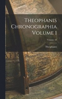 bokomslag Theophanis chronographia Volume 1; Volume 43
