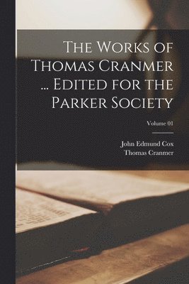 Thomas Cranmer, John Edmund Cox - Works of Thomas Cranmer ... Edited for the Parker Society; Volume 01, Häftad
