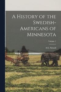 bokomslag A History of the Swedish-Americans of Minnesota; Volume 1