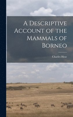 Charles Hose - Descriptive Account of the Mammals of Borneo, Inbunden