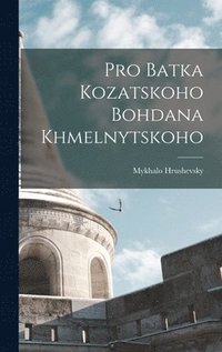 bokomslag Pro Batka kozatskoho Bohdana Khmelnytskoho