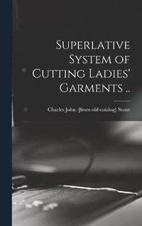 bokomslag Superlative System of Cutting Ladies' Garments ..