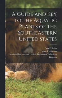 bokomslag A Guide and key to the Aquatic Plants of the Southeastern United States