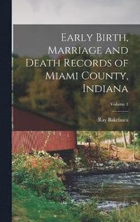bokomslag Early Birth, Marriage and Death Records of Miami County, Indiana; Volume 1