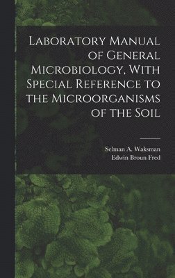 bokomslag Laboratory Manual of General Microbiology, With Special Reference to the Microorganisms of the Soil