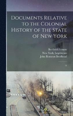 John Romeyn Brodhead, Berthold Fernow, E B 1797-1880 Cn O'Callaghan, E B  Cn O'Callaghan - Documents Relative to the Colonial History of the State of New York, Inbunden
