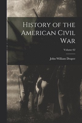 John William Draper - History of the American Civil War; Volume 02, Häftad