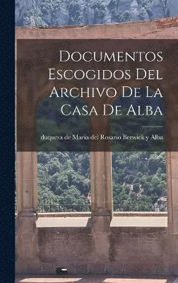 Documentos escogidos del Archivo de la Casa de Alba 1
