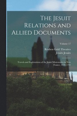 Reuben Gold Thwaites, Jesuits Jesuits - Jesuit Relations and Allied Documents, Häftad