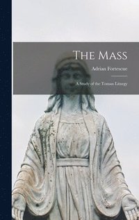 bokomslag The Mass; a Study of the Toman Liturgy