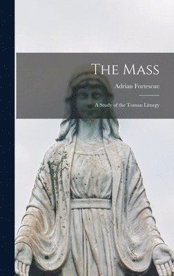 bokomslag The Mass; a Study of the Toman Liturgy