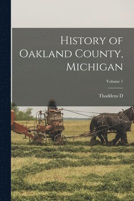 History of Oakland County, Michigan; Volume 1 1