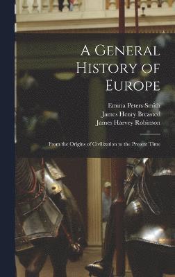 James Harvey Robinson, James Henry Breasted, Emma Peters Smith - General History of Europe, Inbunden