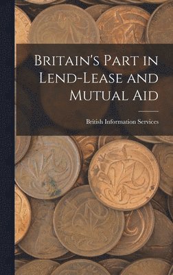 Britain's Part in Lend-lease and Mutual Aid