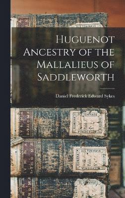 Huguenot Ancestry of the Mallalieus of Saddleworth