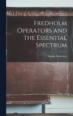Martin Schechter - Fredholm Operators and the Essential Spectrum, Inbunden