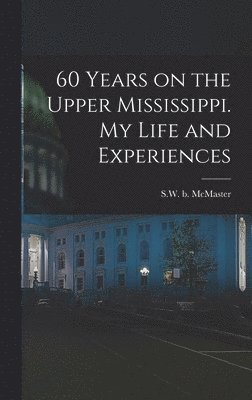 bokomslag 60 Years on the Upper Mississippi. My Life and Experiences