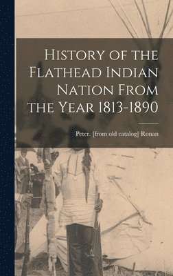 bokomslag History of the Flathead Indian Nation From the Year 1813-1890