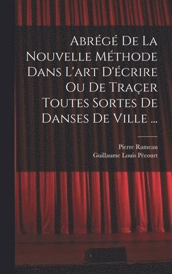 bokomslag Abrg de la nouvelle mthode dans l'art d'crire ou de traer toutes sortes de danses de ville ...