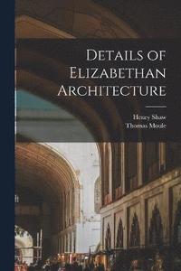 bokomslag Details of Elizabethan Architecture