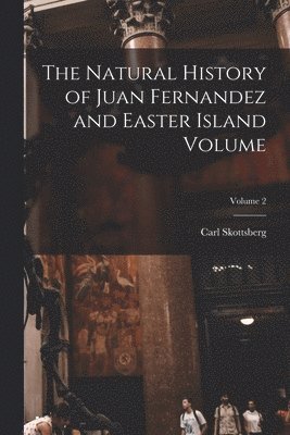 The Natural History of Juan Fernandez and Easter Island Volume; Volume 2 1