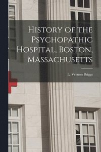 bokomslag History of the Psychopathic Hospital, Boston, Massachusetts
