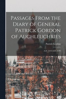 bokomslag Passages From the Diary of General Patrick Gordon of Auchleuchries