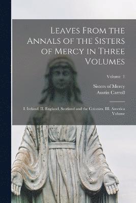 bokomslag Leaves From the Annals of the Sisters of Mercy in Three Volumes