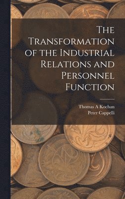 Thomas a Kochan, Peter Cappelli - Transformation of the Industrial Relations and Personnel Function, Inbunden