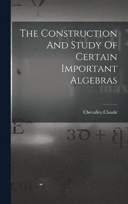 Claude Chevalley - Construction And Study Of Certain Important Algebras, Inbunden