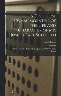 Noah Porter - Discourse Commemorative of the Life and Character of Mr. Joseph Earl Sheffield, Inbunden