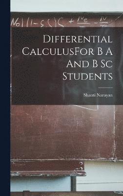 Differential CalculusFor B A And B Sc Students 1