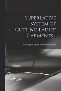 bokomslag Superlative System of Cutting Ladies' Garments ..