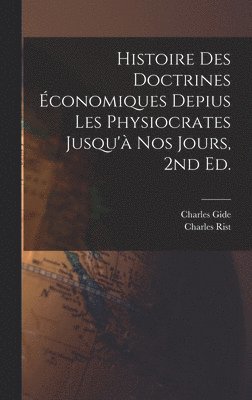 Histoire des doctrines conomiques depius les physiocrates jusqu' nos jours, 2nd ed. 1