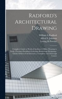 bokomslag Radford's Architectural Drawing; Complete Guide to Work of Architect's Office, Drawing to Scale--tracing--detailing--lettering--rendering--designing-- Classic Orders of Architecture; a Complete and