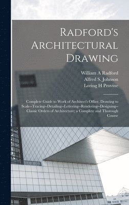 Radford's Architectural Drawing; Complete Guide to Work of Architect's Office, Drawing to Scale--tracing--detailing--lettering--rendering--designing-- Classic Orders of Architecture; a Complete and 1