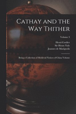 Henri Cordier, Ibn Batuta 1304-1377, Henry Yule - Cathay and the way Thither: Being a Collection of Medieval Notices of China Volume; Volume 3, Häftad