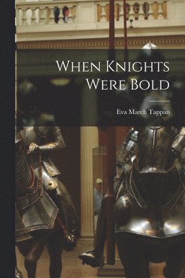 Eva March Tappan - When Knights Were Bold, Häftad