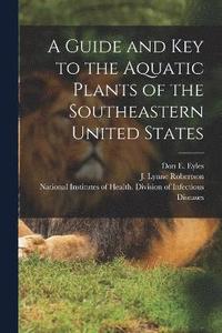 bokomslag A Guide and key to the Aquatic Plants of the Southeastern United States