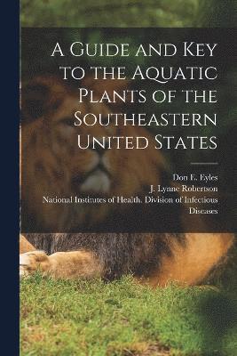 A Guide and key to the Aquatic Plants of the Southeastern United States 1
