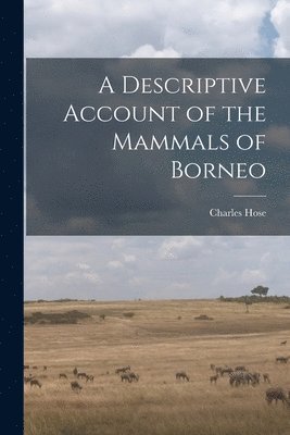 Charles Hose - Descriptive Account of the Mammals of Borneo, Häftad