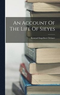 bokomslag An Account Of The Life Of Sieyes