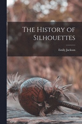 Emily Jackson - History of Silhouettes, Häftad