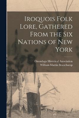 Iroquois Folk Lore, Gathered From the Six Nations of New York 1
