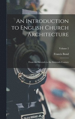Francis Bond - Introduction to English Church Architecture, Inbunden