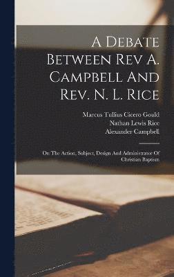 bokomslag A Debate Between Rev A. Campbell And Rev. N. L. Rice