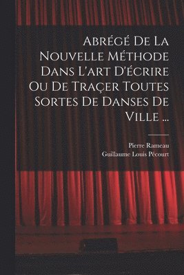 bokomslag Abrg de la nouvelle mthode dans l'art d'crire ou de traer toutes sortes de danses de ville ...