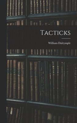 William Dalrymple - Tacticks, Inbunden