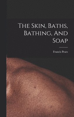 The Skin, Baths, Bathing, And Soap 1