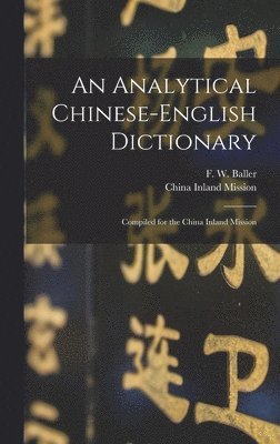 F W 1852-1922 Baller, F. W. 1852-1922 Baller, F W. 1852-1922 Baller - Analytical Chinese-English Dictionary, Inbunden